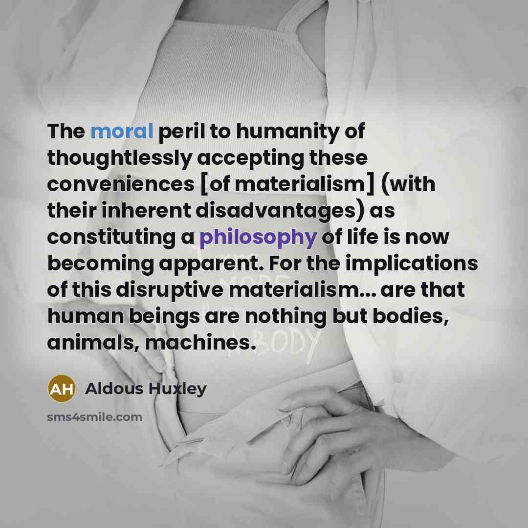 “The moral peril to humanity of thoughtlessly accepting these conveniences…” quote by Aldous Huxley