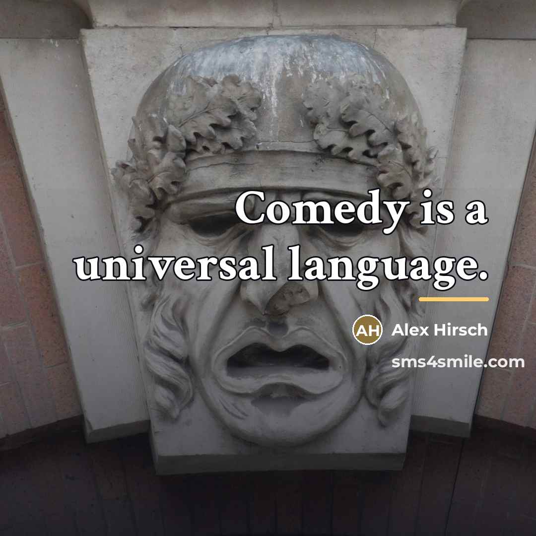 “Comedy is a universal language.…” quote by Alex Hirsch