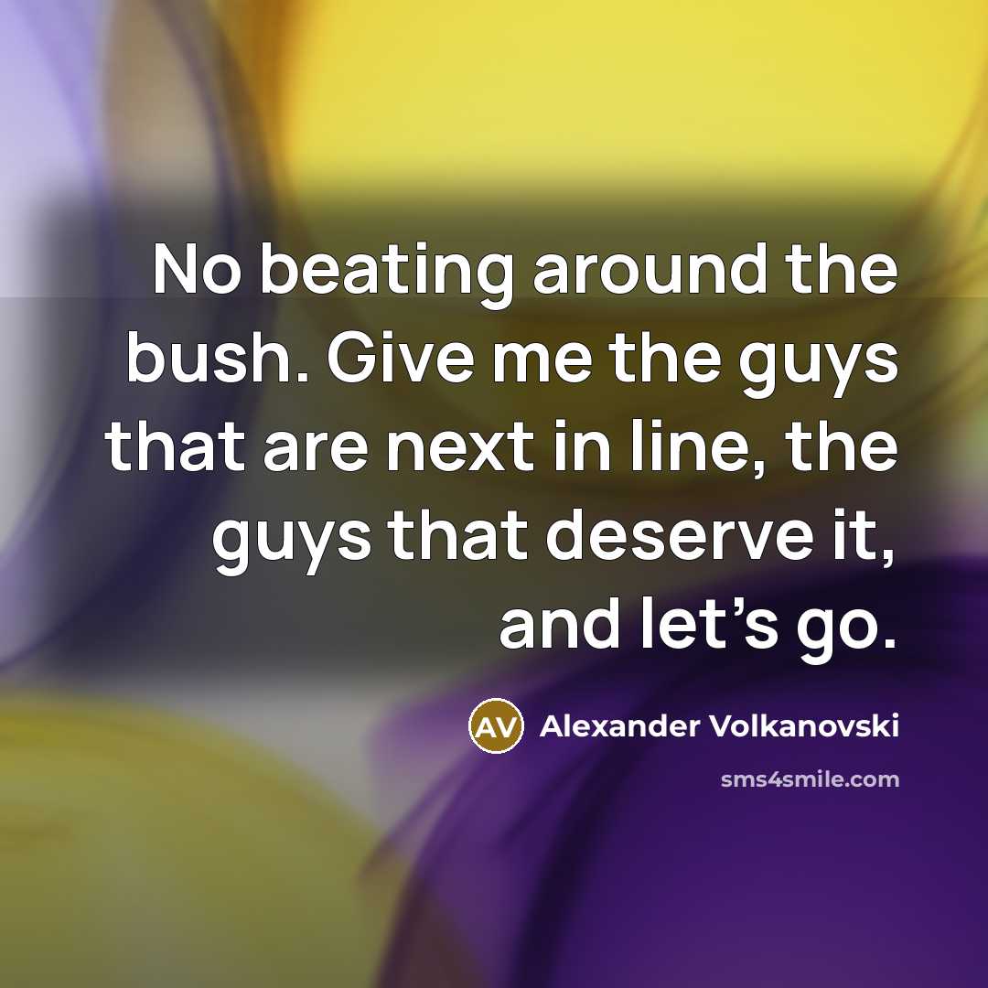 “No beating around the bush. Give me the guys that…” quote by Alexander Volkanovski