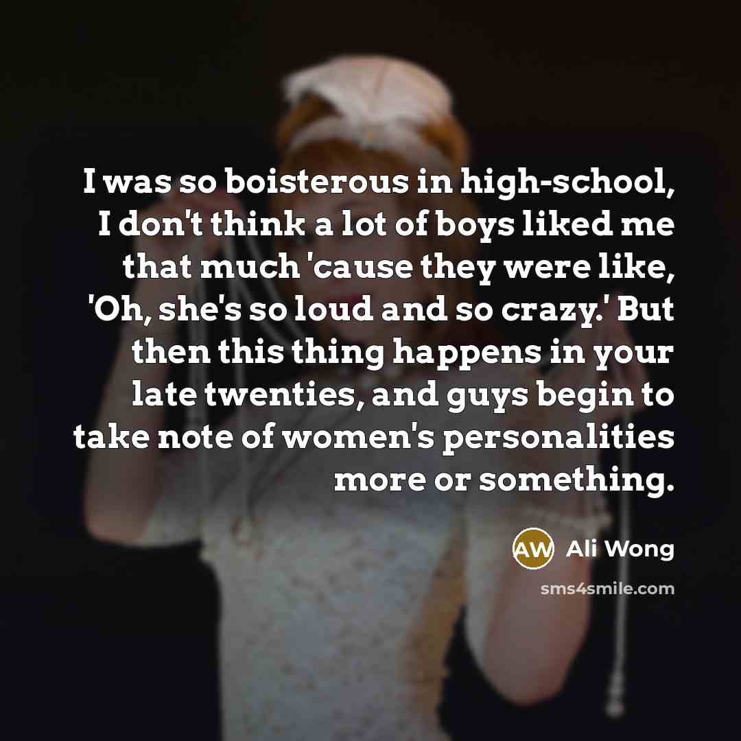 “I was so boisterous in high-school, I don't think a…” quote by Ali Wong