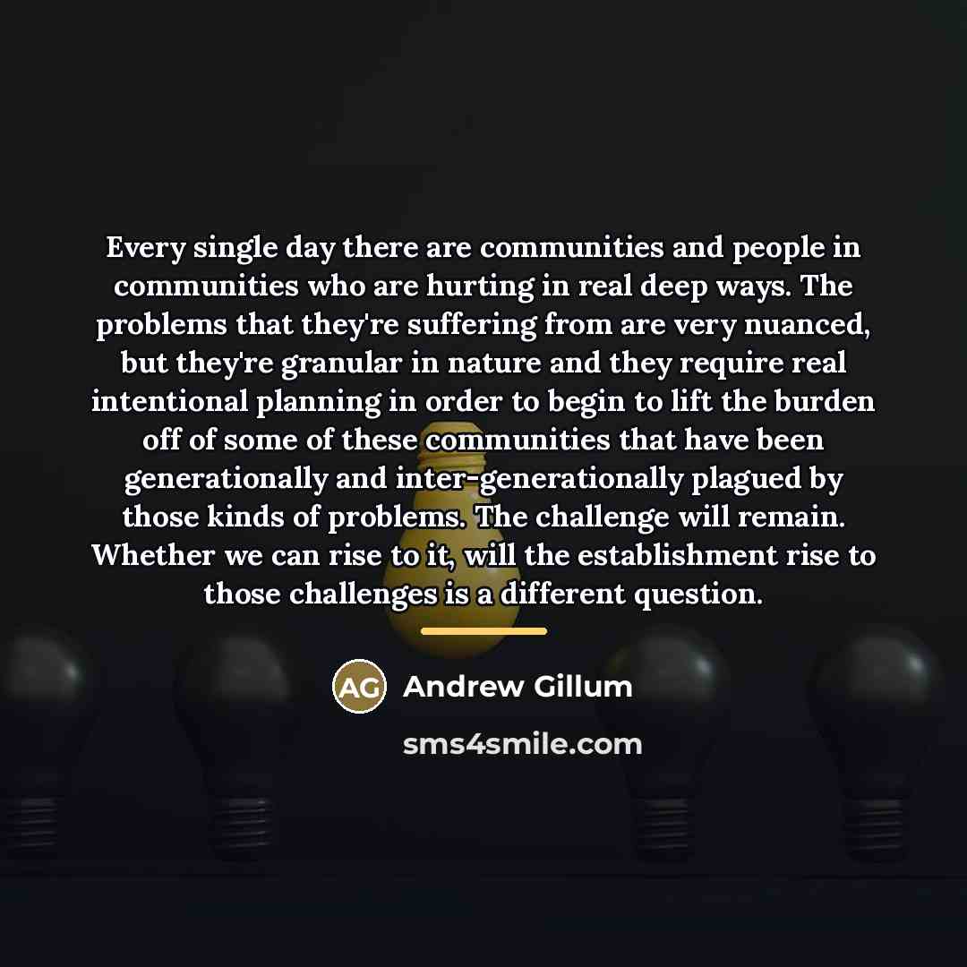 “Every single day there are communities and people in communities…” quote by Andrew Gillum