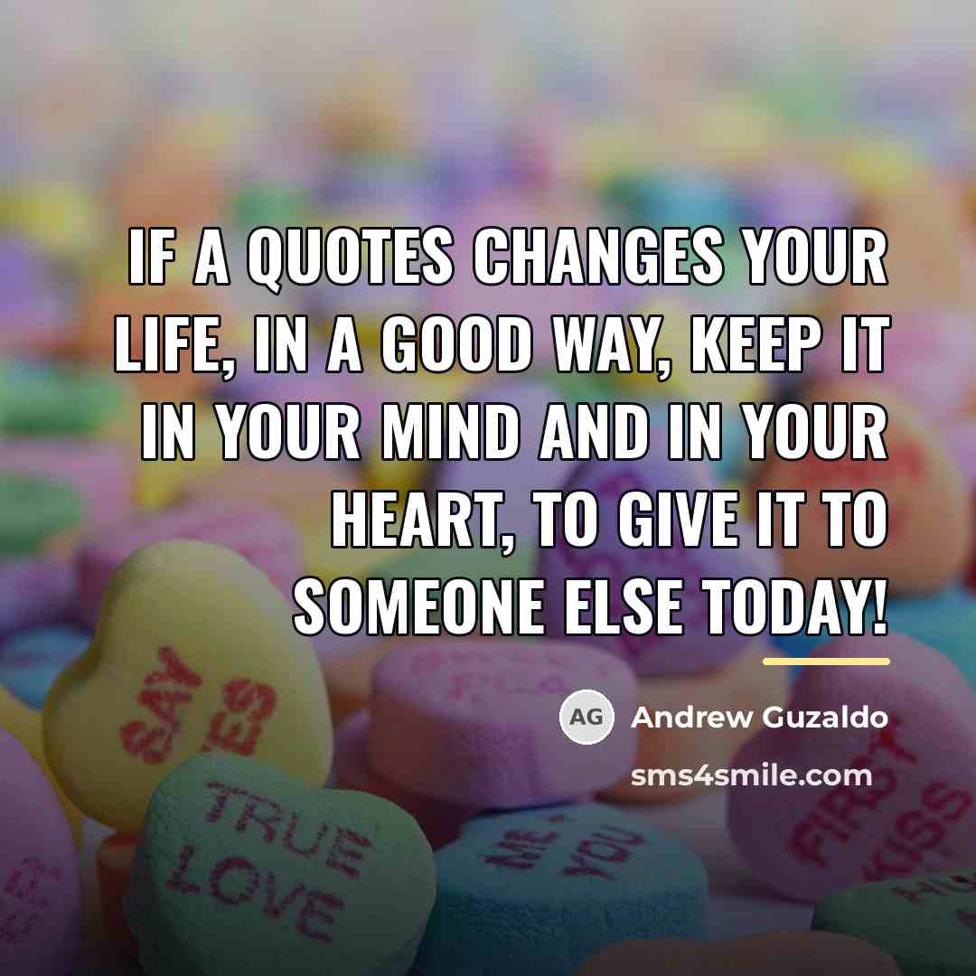 “If a quotes changes your life, in a good way,…” quote by Andrew Guzaldo