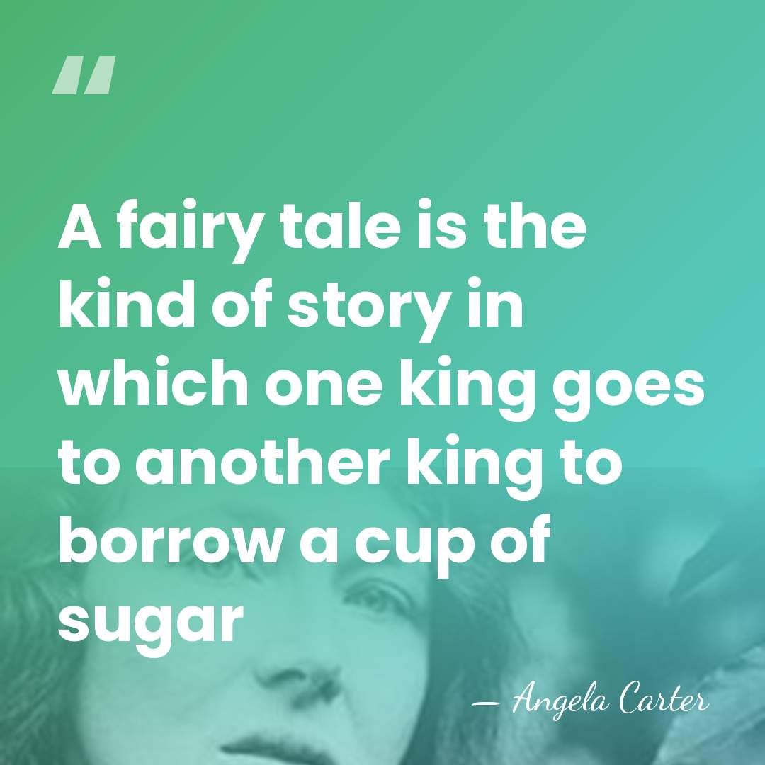 A fairy tale is the kind of story in which one king&hellip; - Angela Carter