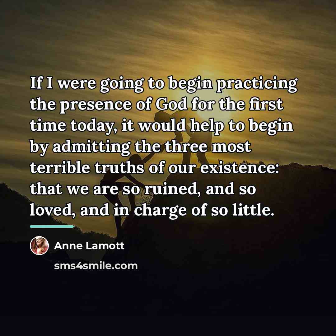 “If I were going to begin practicing the presence of…” quote by Anne Lamott