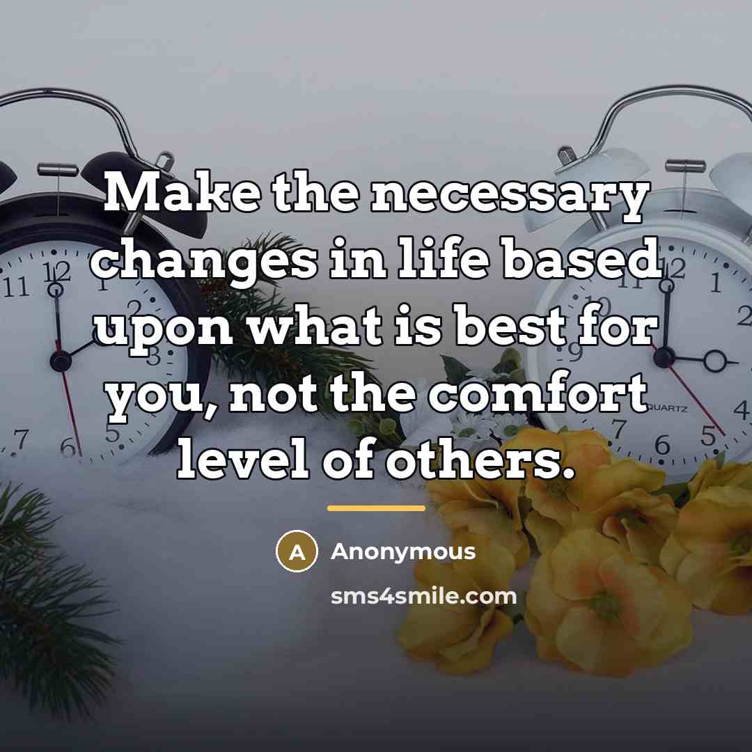 “Make the necessary changes in life based upon what is…” quote by Anonymous