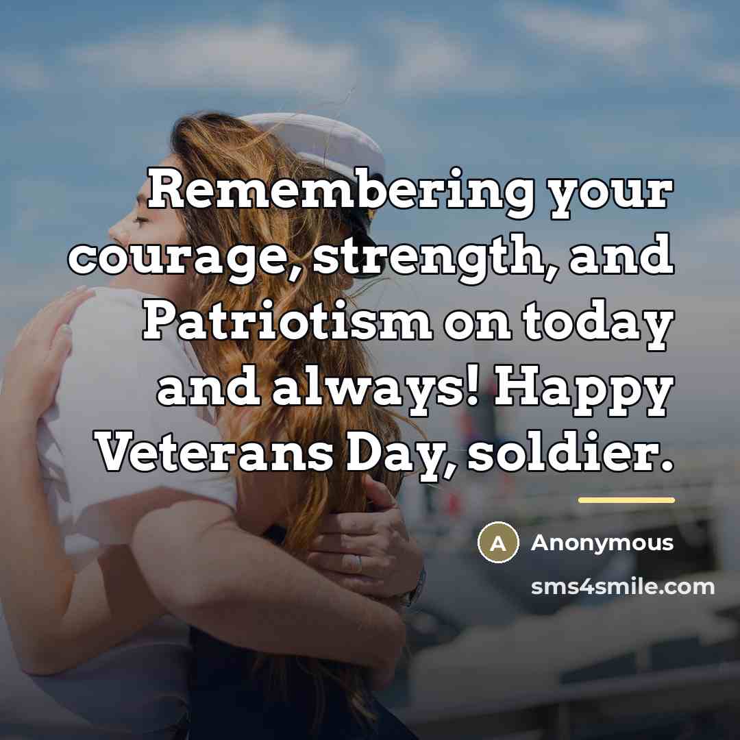 “Remembering your courage, strength, and Patriotism on today and always!…” quote by Anonymous