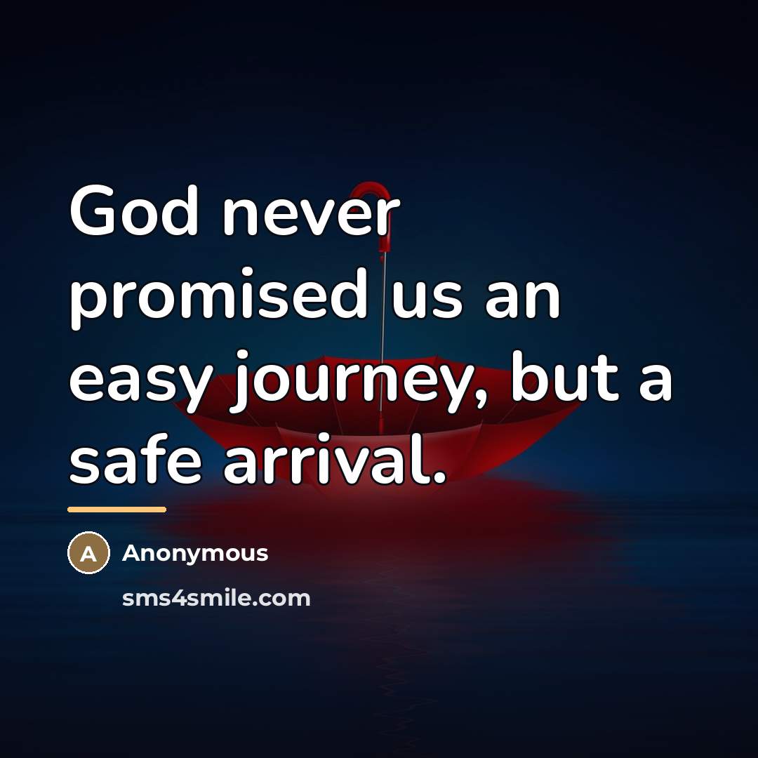 “God never promised us an easy journey, but a safe…” quote by Anonymous