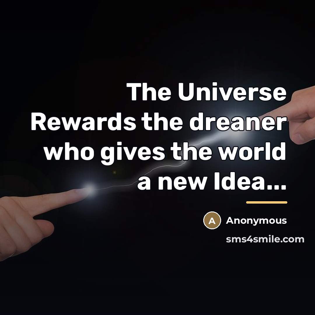 “The Universe Rewards the dreaner who gives the world a…” quote by Anonymous