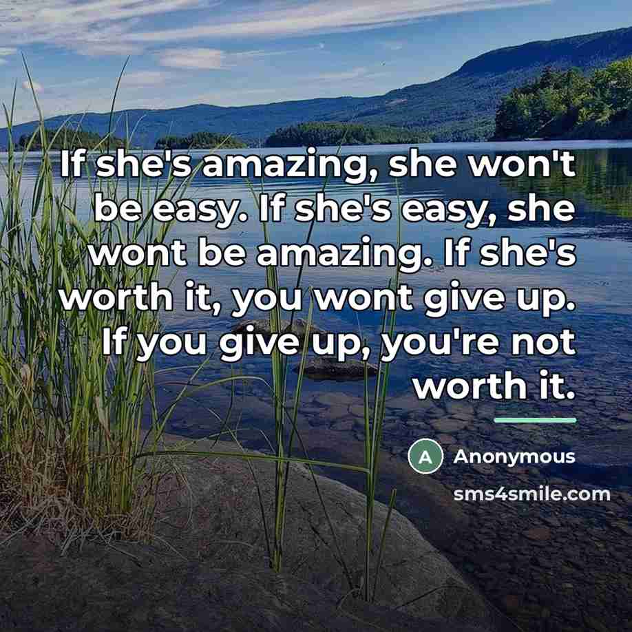 “If she's amazing, she won't be easy. If she's easy,…” quote by Anonymous