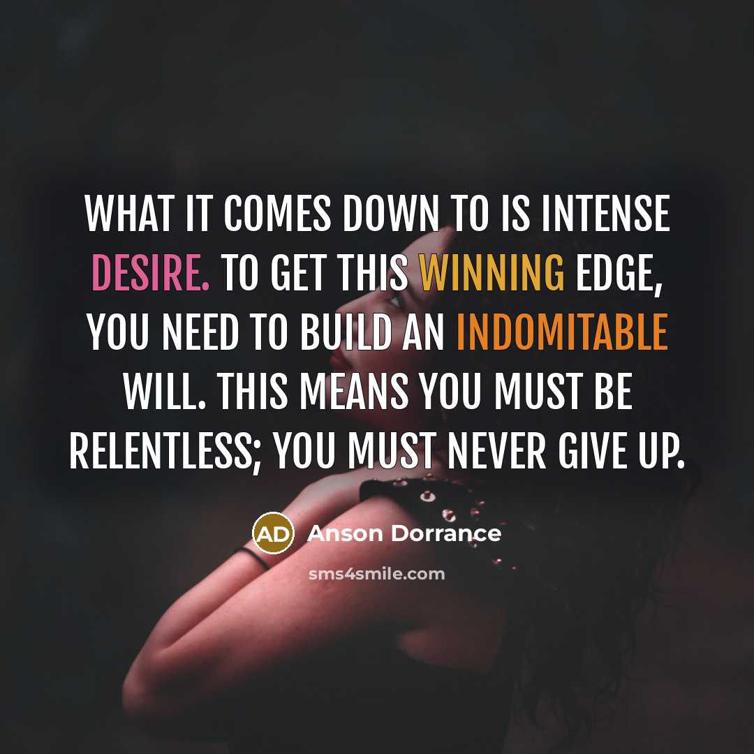 “What it comes down to is intense desire. To get…” quote by Anson Dorrance