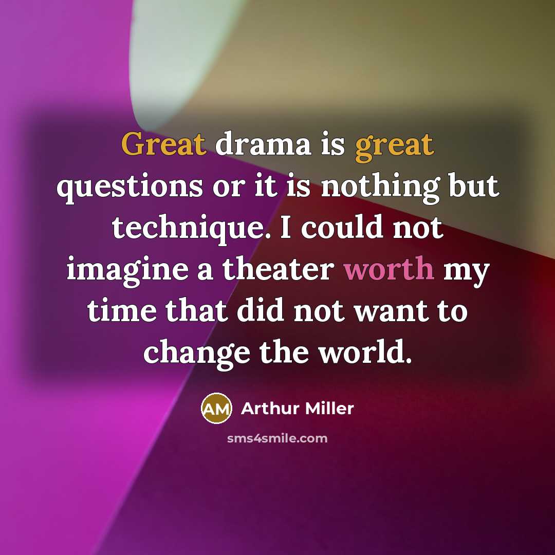 “Great drama is great questions or it is nothing but…” quote by Arthur Miller