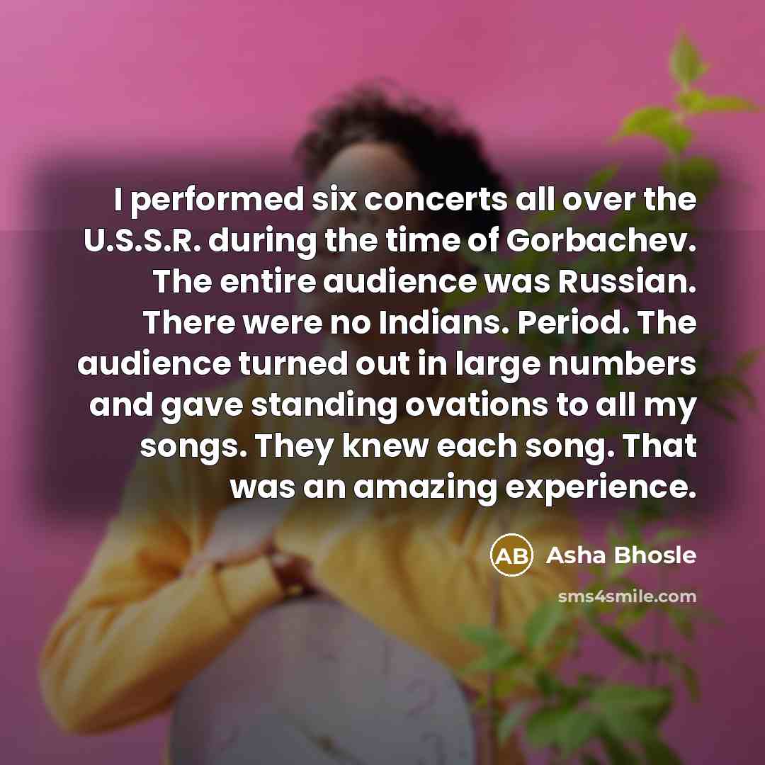 “I performed six concerts all over the U.S.S.R. during the…” quote by Asha Bhosle