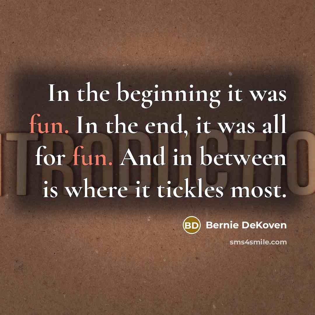 “In the beginning it was fun. In the end, it…” quote by Bernie DeKoven