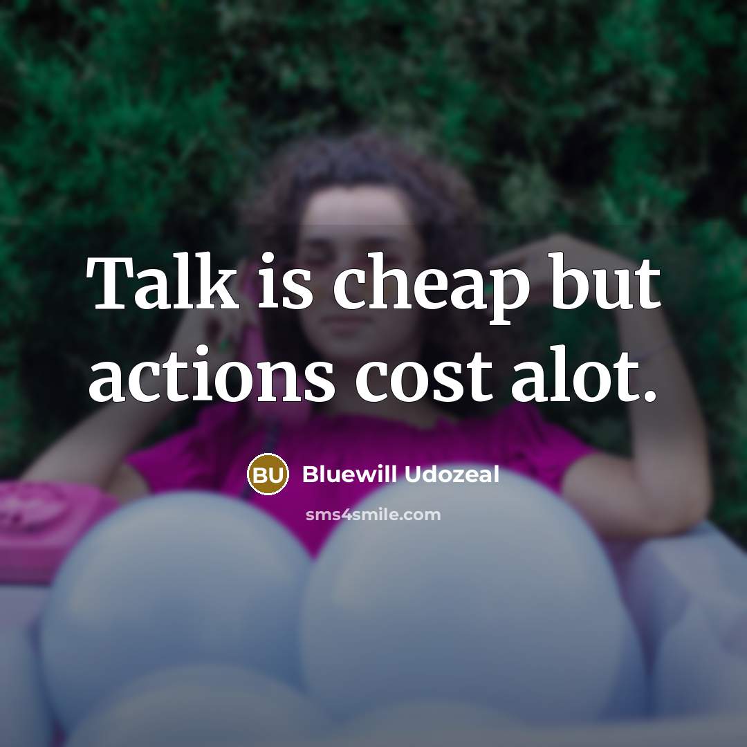 “Talk is cheap but actions cost alot.…” quote by Bluewill Udozeal