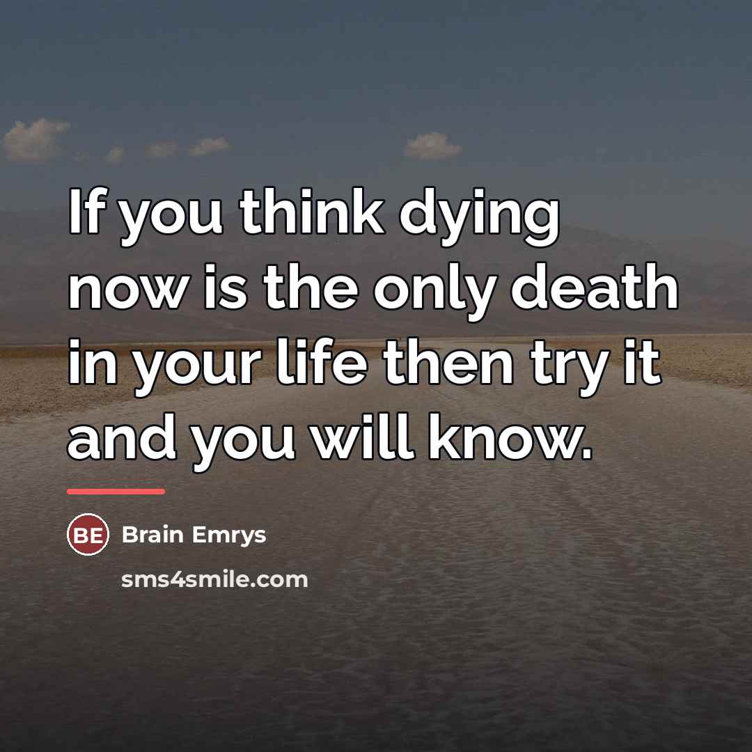 “If you think dying now is the only death in…” quote by Brain Emrys