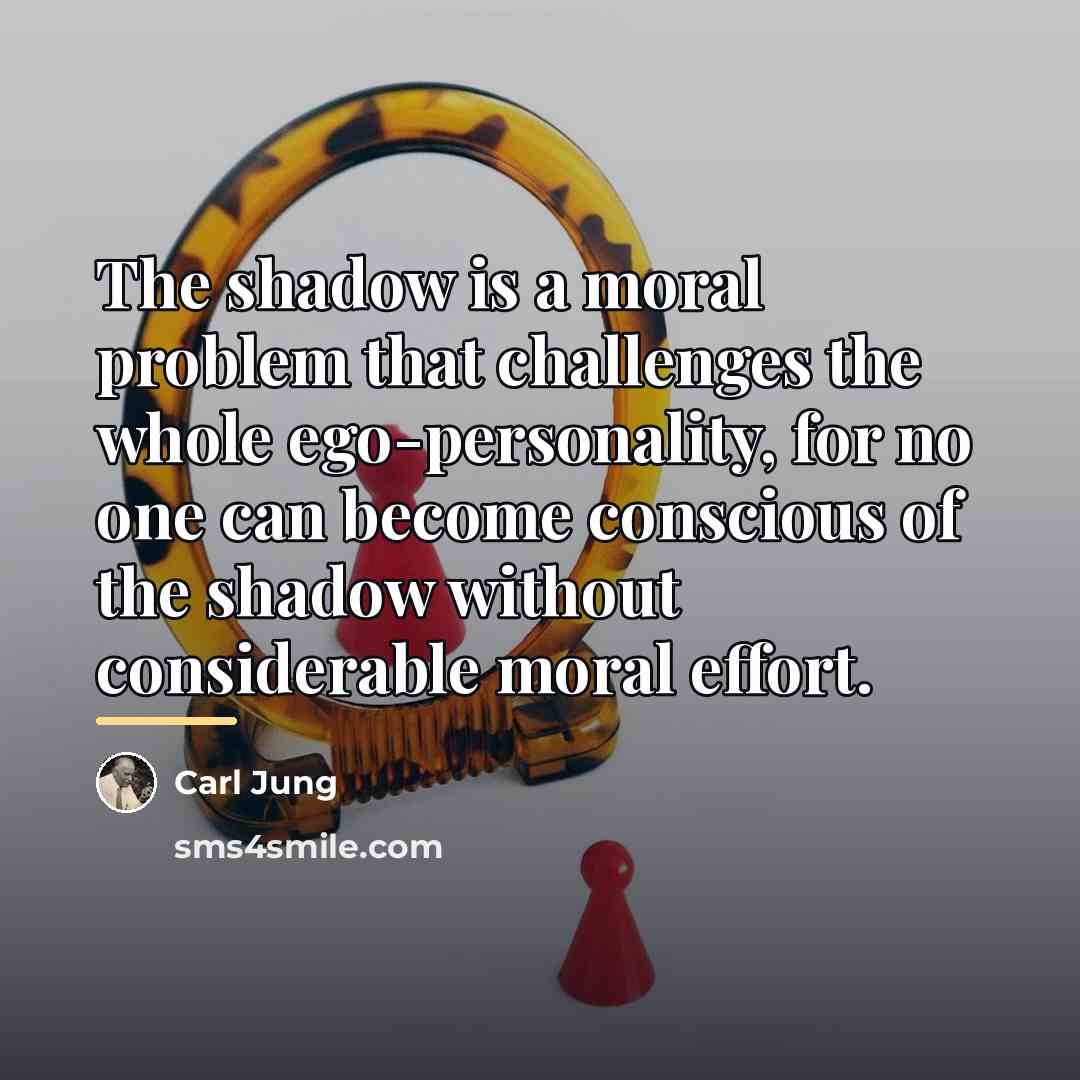 “The shadow is a moral problem that challenges the whole…” quote by Carl Jung