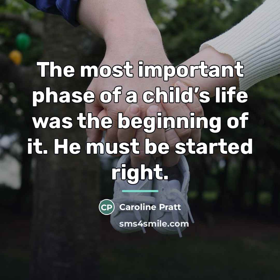 “The most important phase of a child’s life was the…” quote by Caroline Pratt