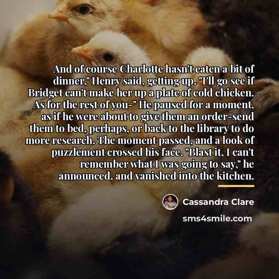 “And of course Charlotte hasn't eaten a bit of dinner,"…” quote by Cassandra Clare