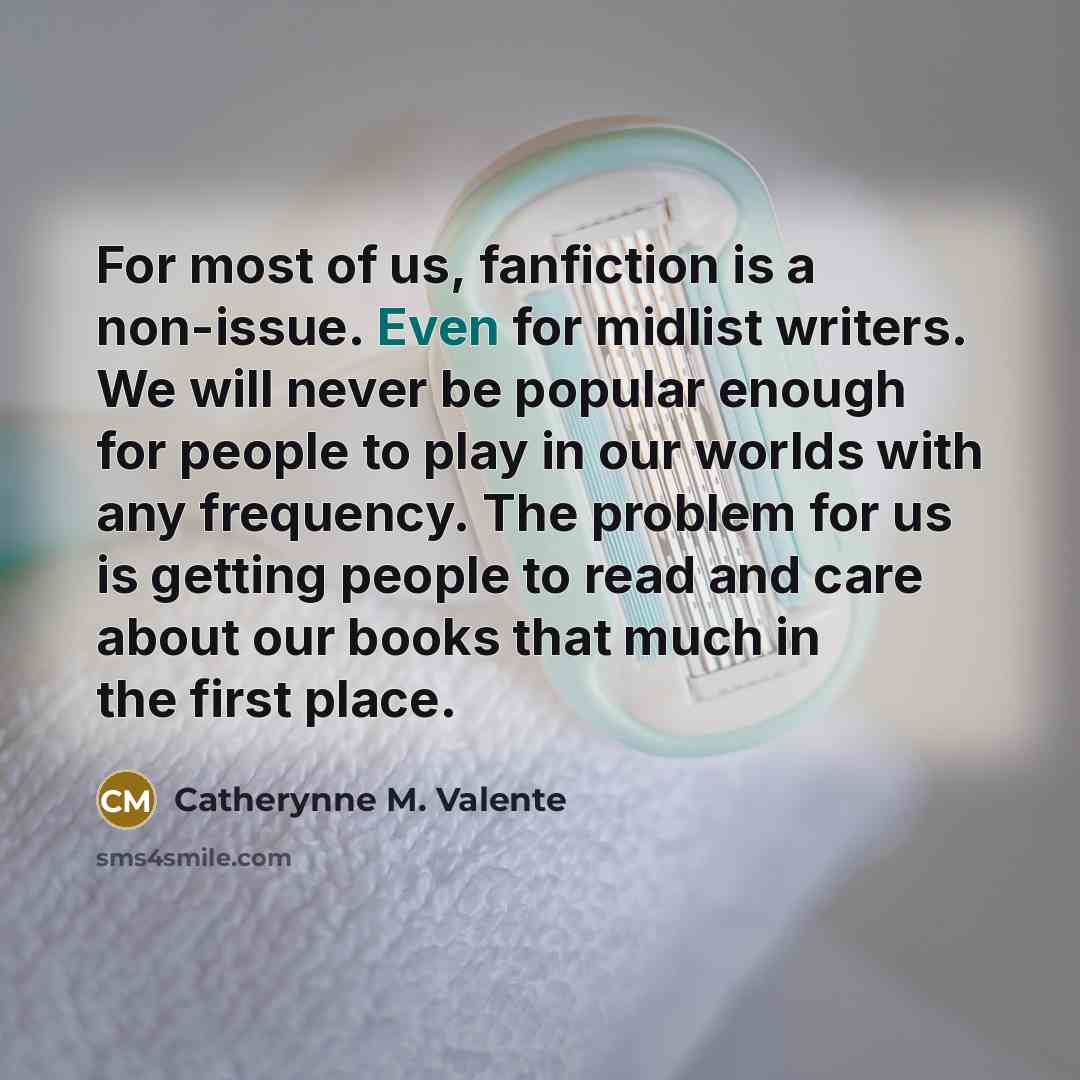 “For most of us, fanfiction is a non-issue. Even for…” quote by Catherynne M. Valente