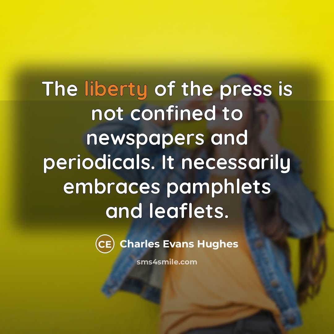 “The liberty of the press is not confined to newspapers…” quote by Charles Evans Hughes