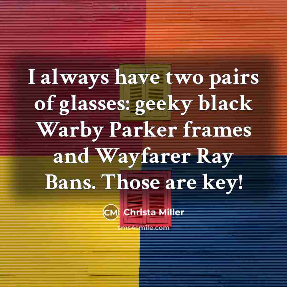 “I always have two pairs of glasses: geeky black Warby…” quote by Christa Miller