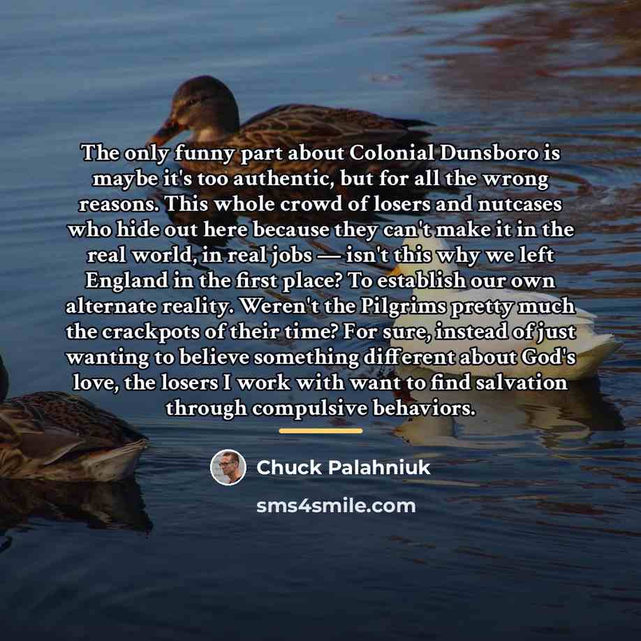 “The only funny part about Colonial Dunsboro is maybe it's…” quote by Chuck Palahniuk