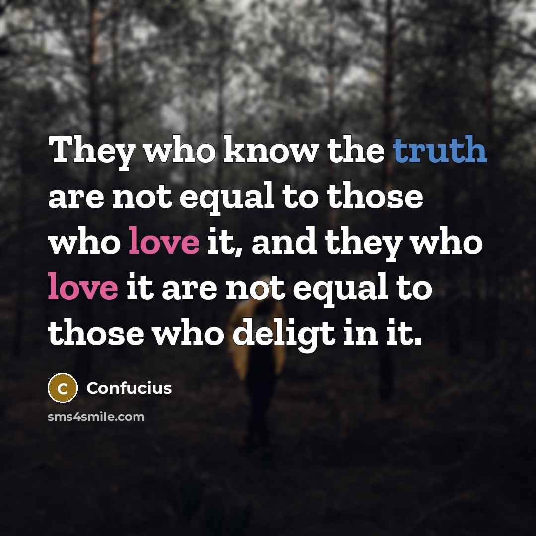 “They who know the truth are not equal to those…” quote by Confucius