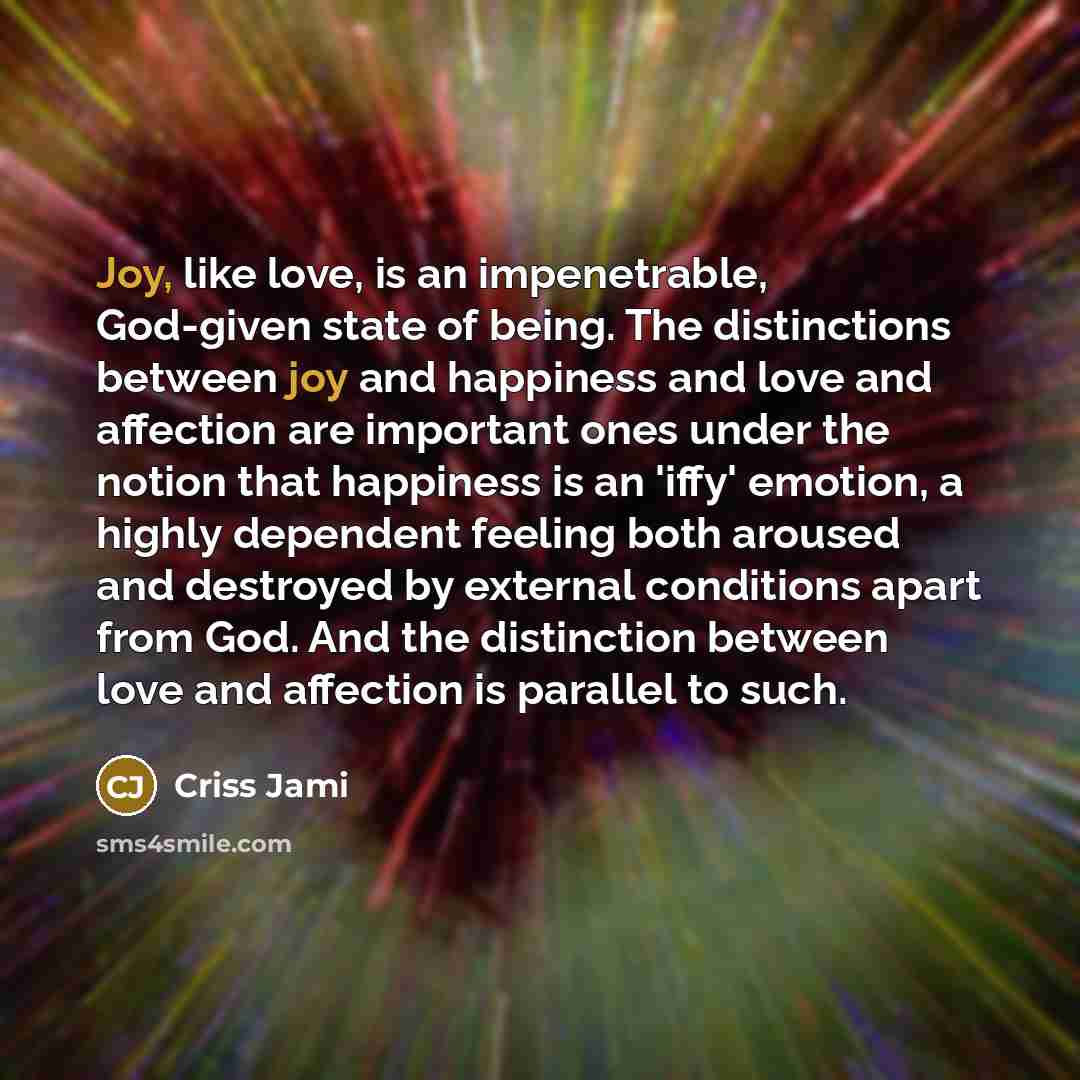 “Joy, like love, is an impenetrable, God-given state of being.…” quote by Criss Jami