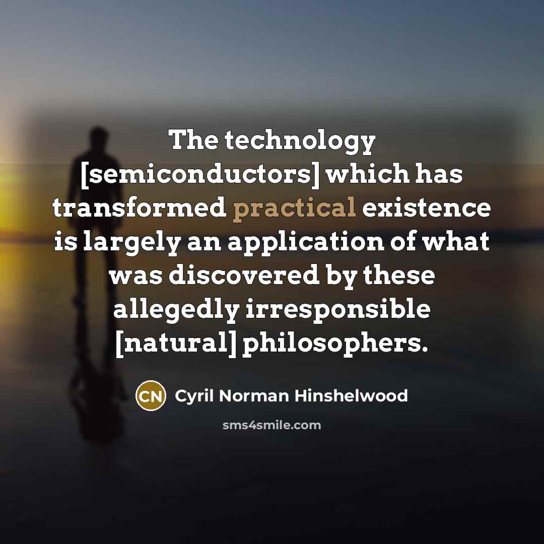 “The technology [semiconductors] which has transformed practical existence is largely…” quote by Cyril Norman Hinshelwood