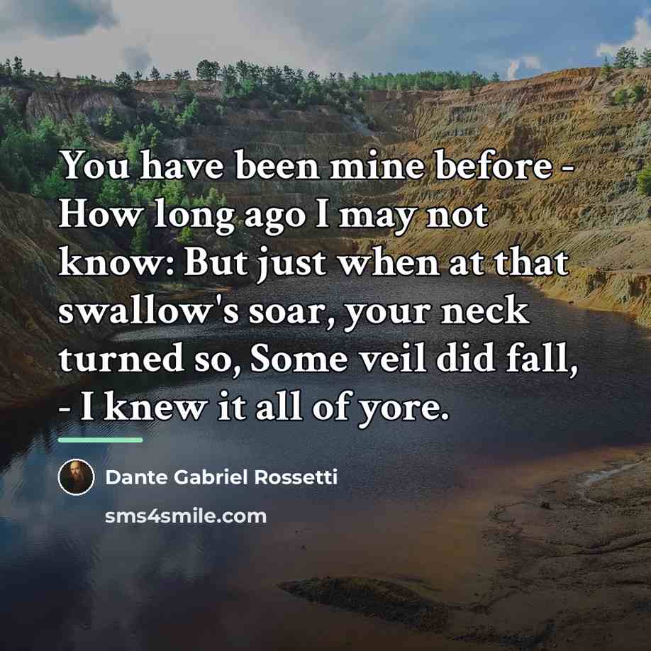 “You have been mine before - How long ago I…” quote by Dante Gabriel Rossetti