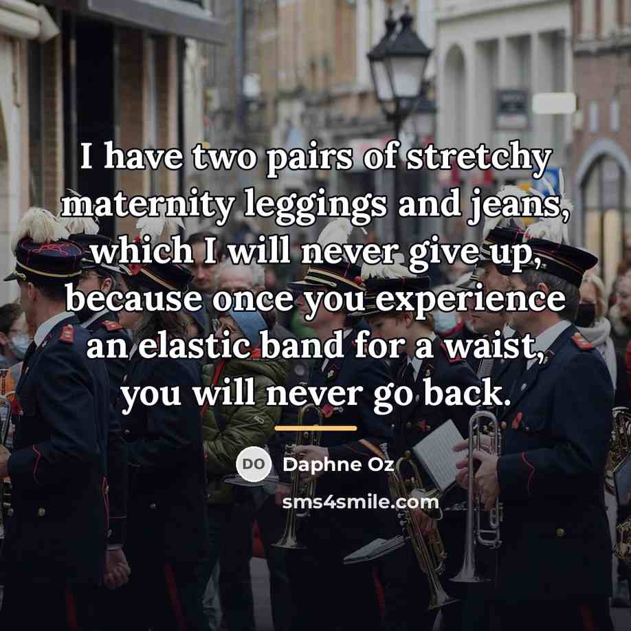 “I have two pairs of stretchy maternity leggings and jeans,…” quote by Daphne Oz