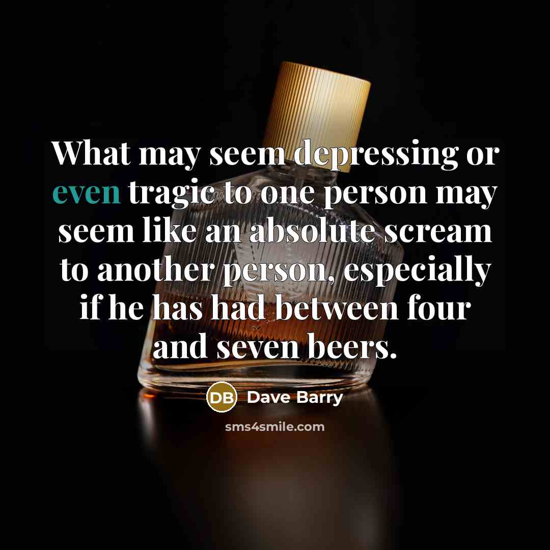 “What may seem depressing or even tragic to one person…” quote by Dave Barry
