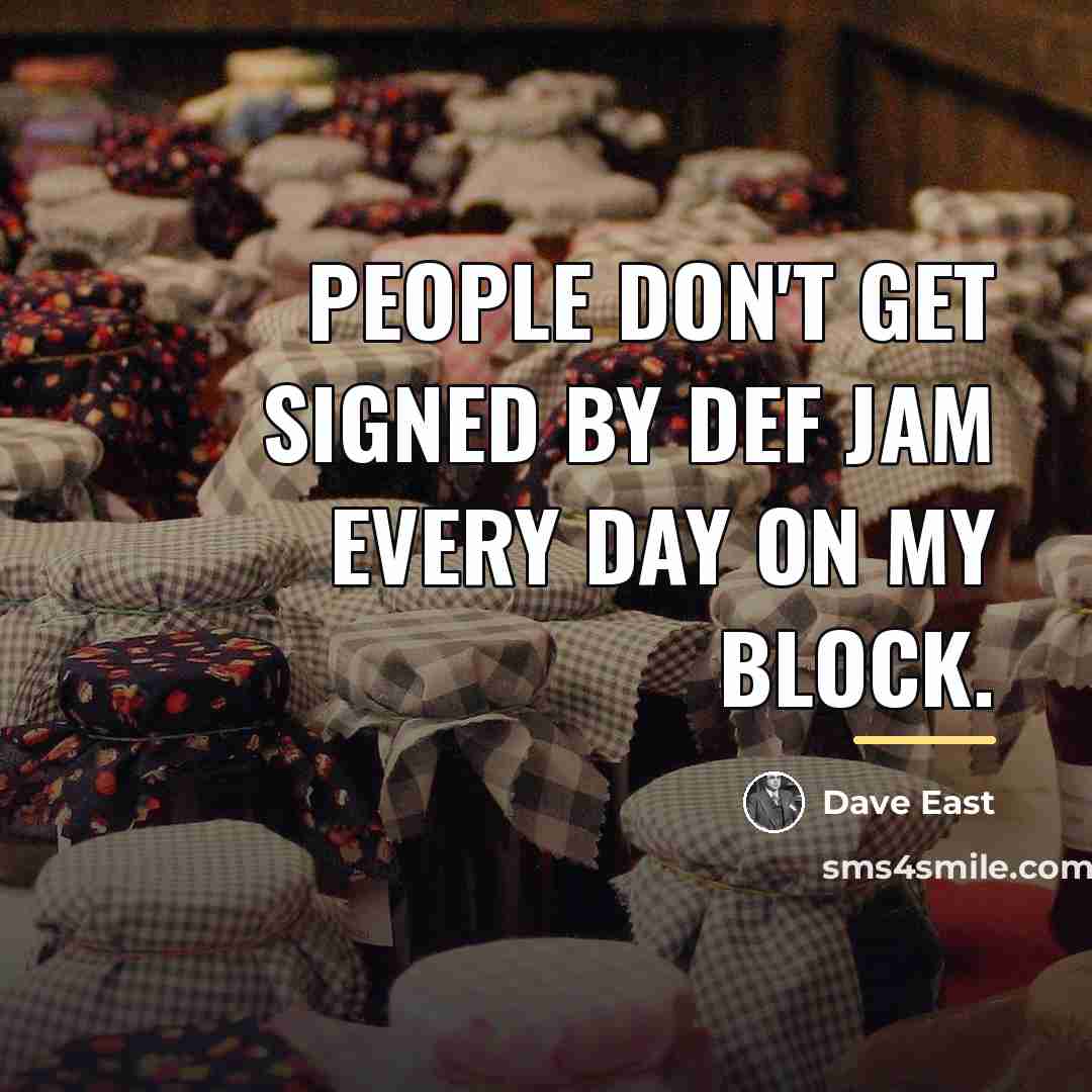“People don't get signed by Def Jam every day on…” quote by Dave East