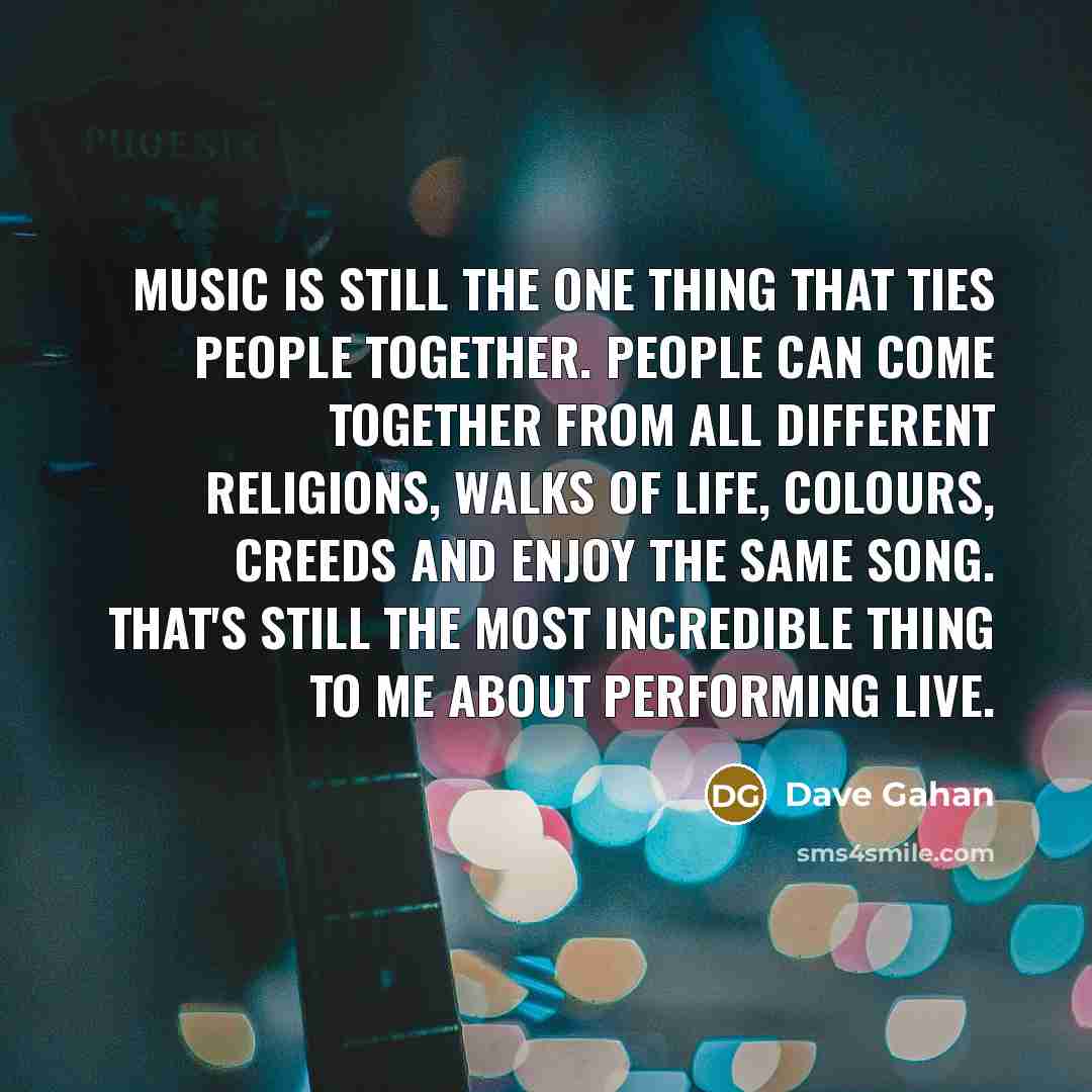 “Music is still the one thing that ties people together.…” quote by Dave Gahan