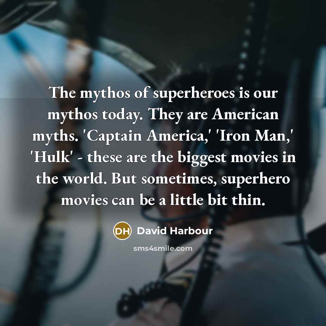 “The mythos of superheroes is our mythos today. They are…” quote by David Harbour