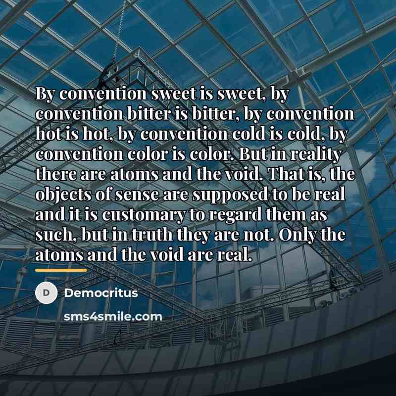 “By convention sweet is sweet, by convention bitter is bitter,…” quote by Democritus