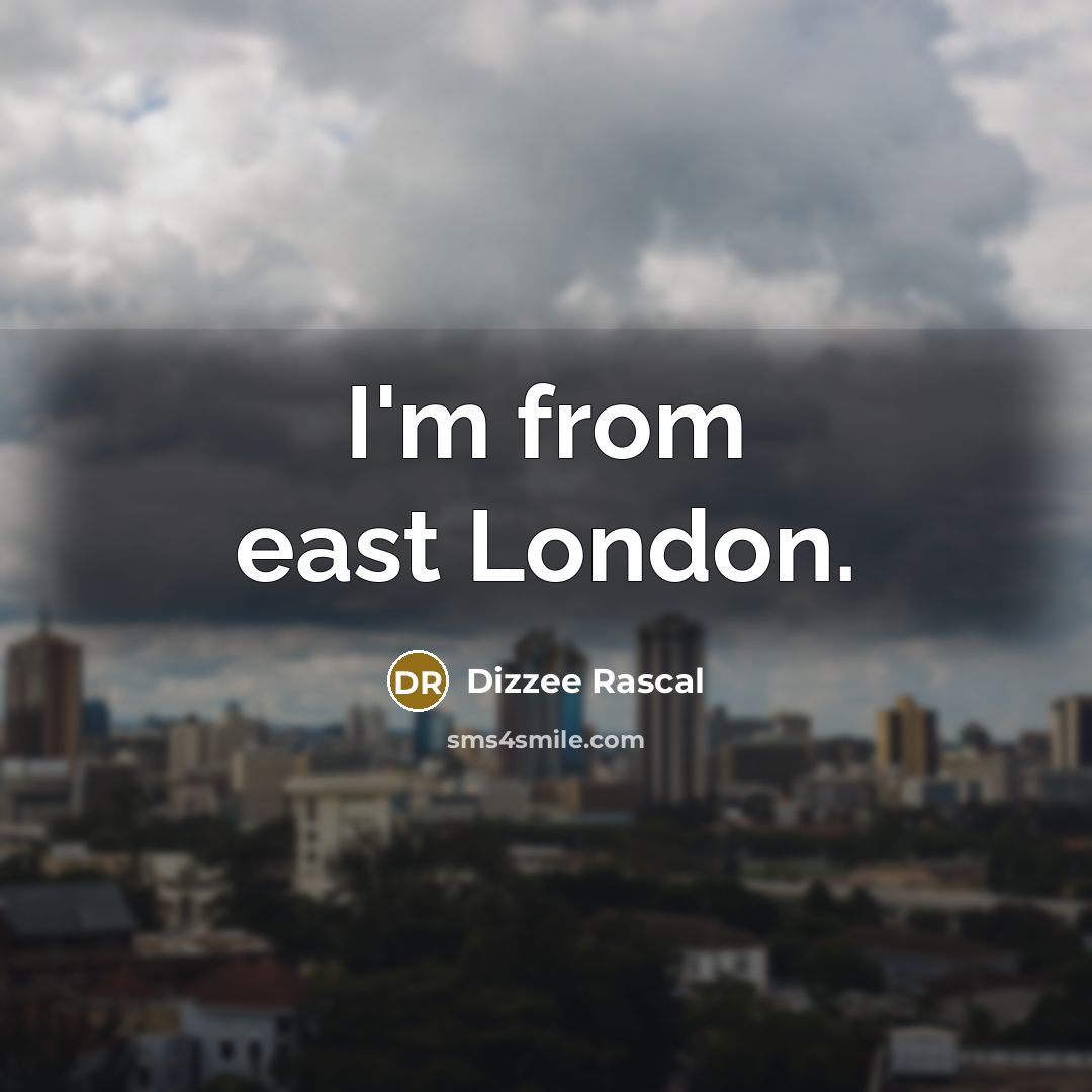 “I'm from east London.…” quote by Dizzee Rascal