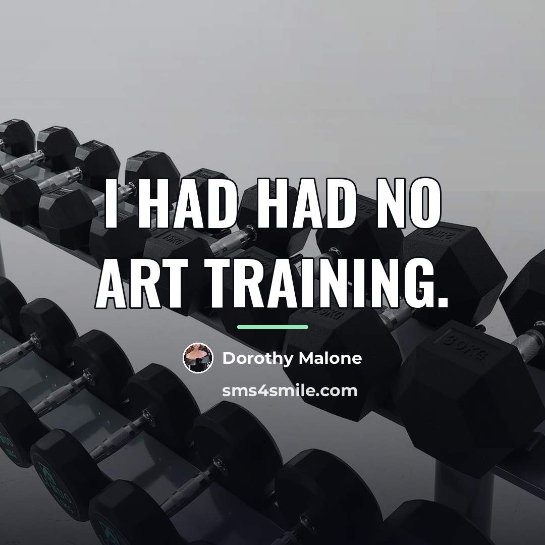 “I had had no art training.…” quote by Dorothy Malone