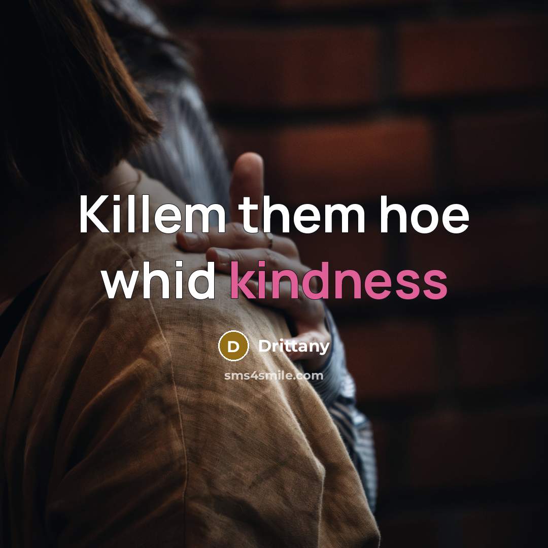 “Killem them hoe whid kindness” quote by Drittany