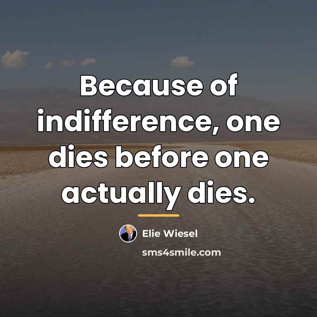 “Because of indifference, one dies before one actually dies.…” quote by Elie Wiesel