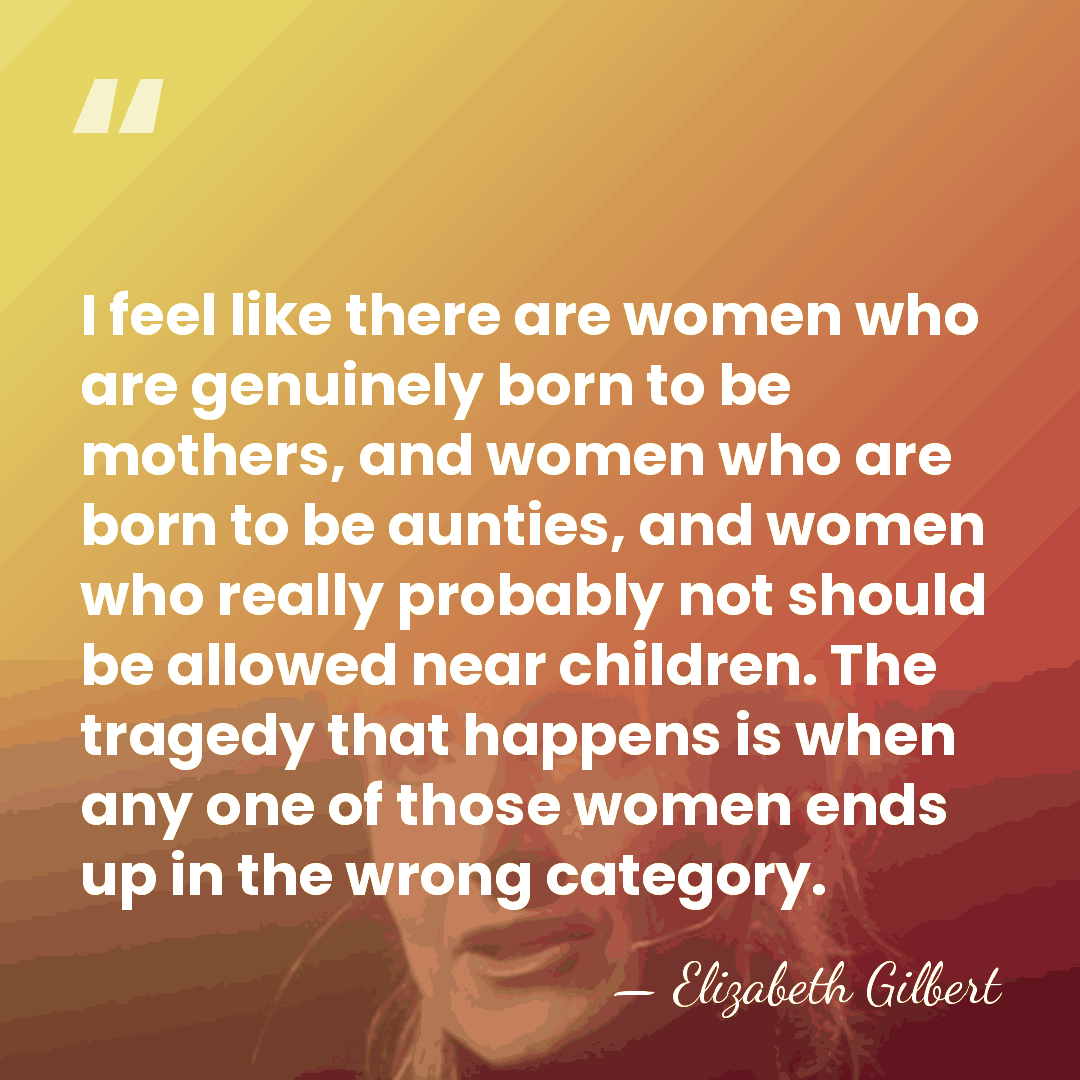 I feel like there are women who are genuinely born to be&hellip; - Elizabeth Gilbert