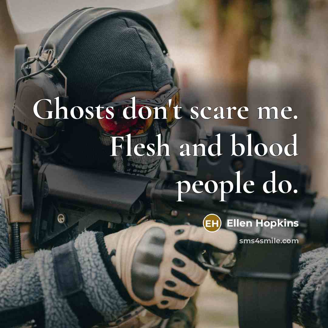 “Ghosts don't scare me. Flesh and blood people do.…” quote by Ellen Hopkins