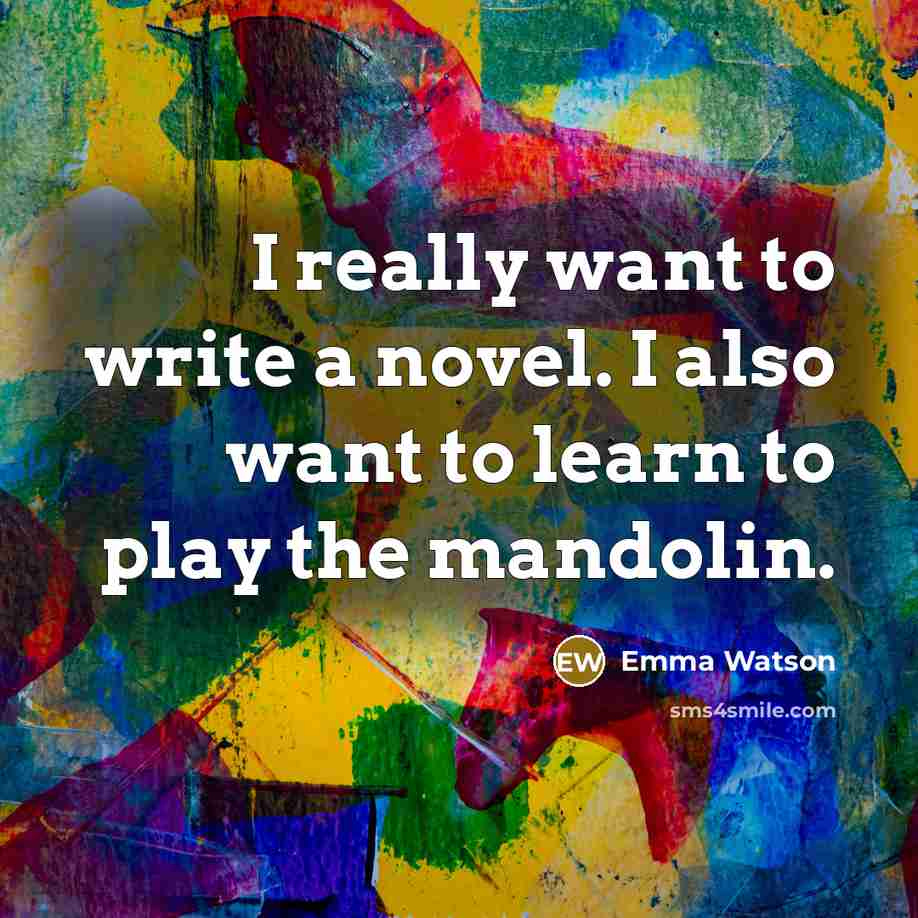 “I really want to write a novel. I also want…” quote by Emma Watson