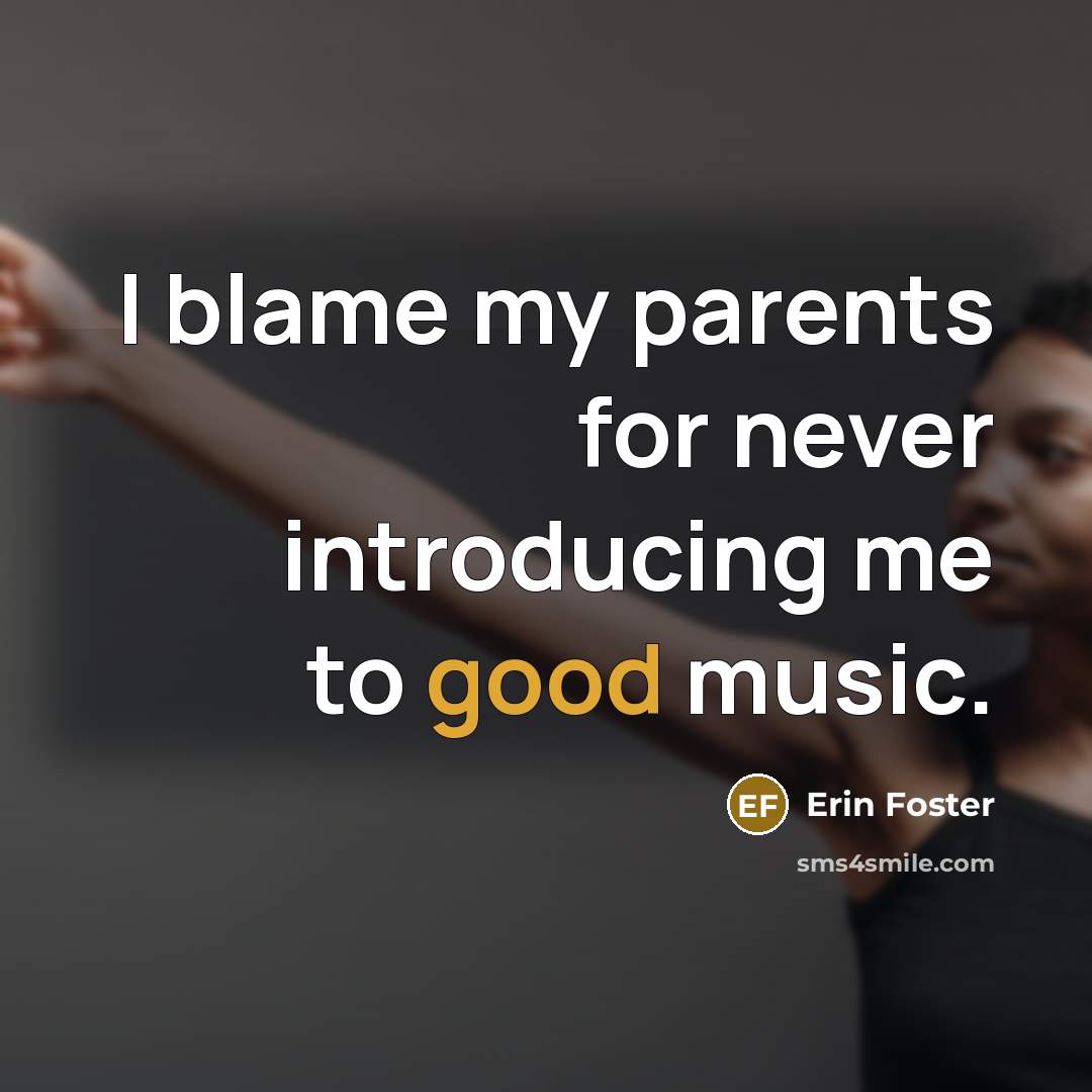 “I blame my parents for never introducing me to good…” quote by Erin Foster