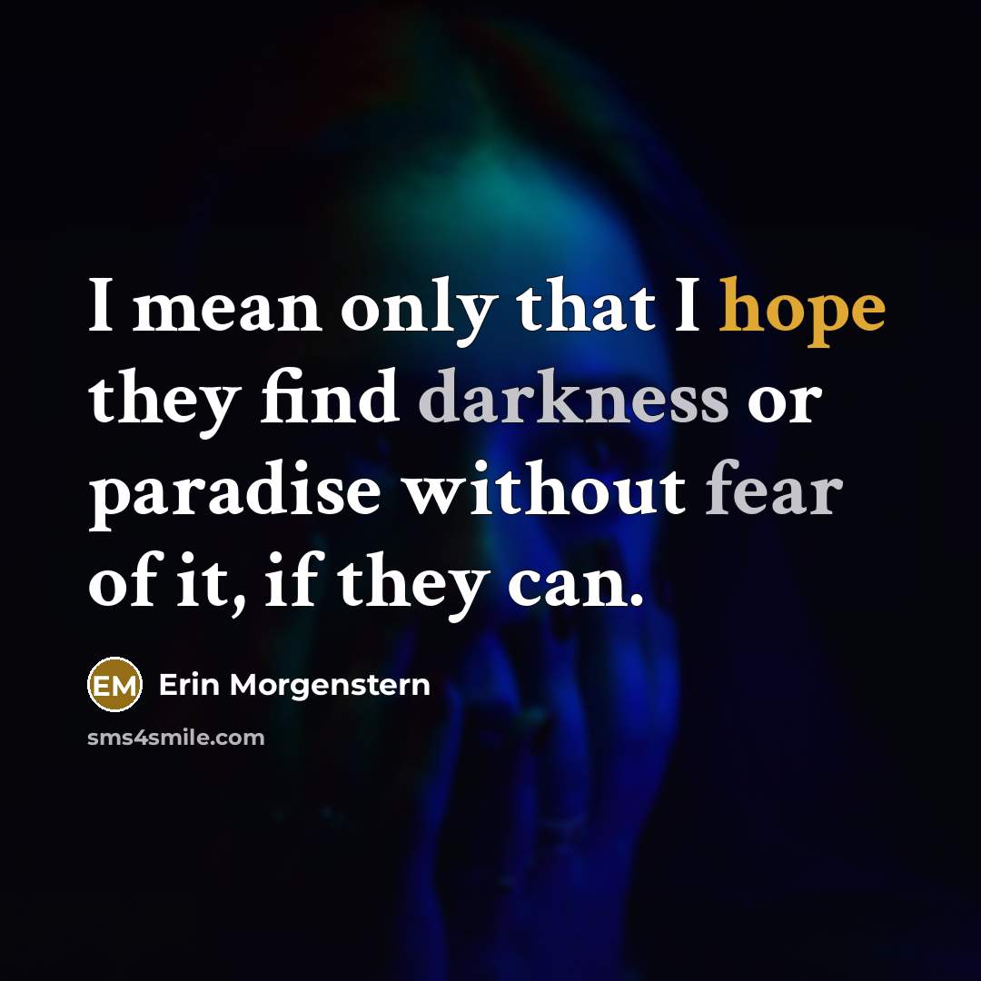 “I mean only that I hope they find darkness or…” quote by Erin Morgenstern