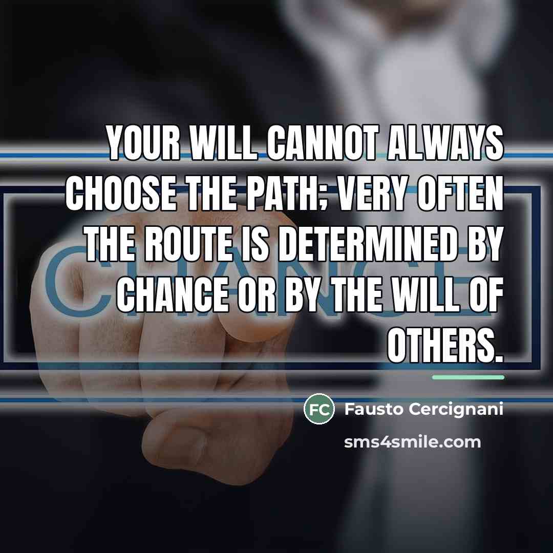“Your will cannot always choose the path; very often the…” quote by Fausto Cercignani