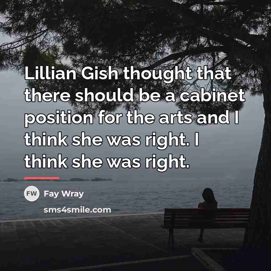 “Lillian Gish thought that there should be a cabinet position…” quote by Fay Wray