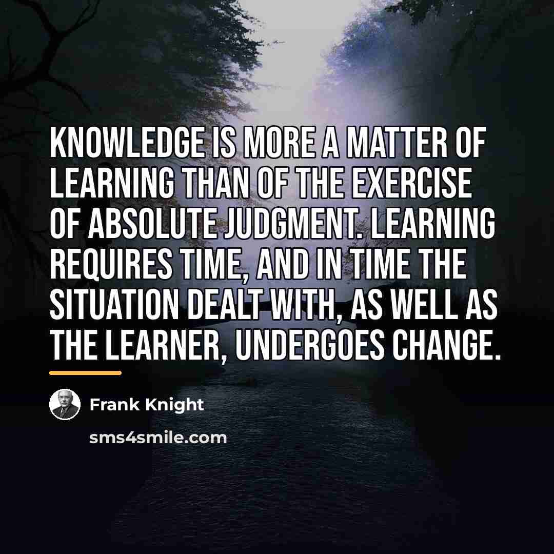 “Knowledge is more a matter of learning than of the…” quote by Frank Knight