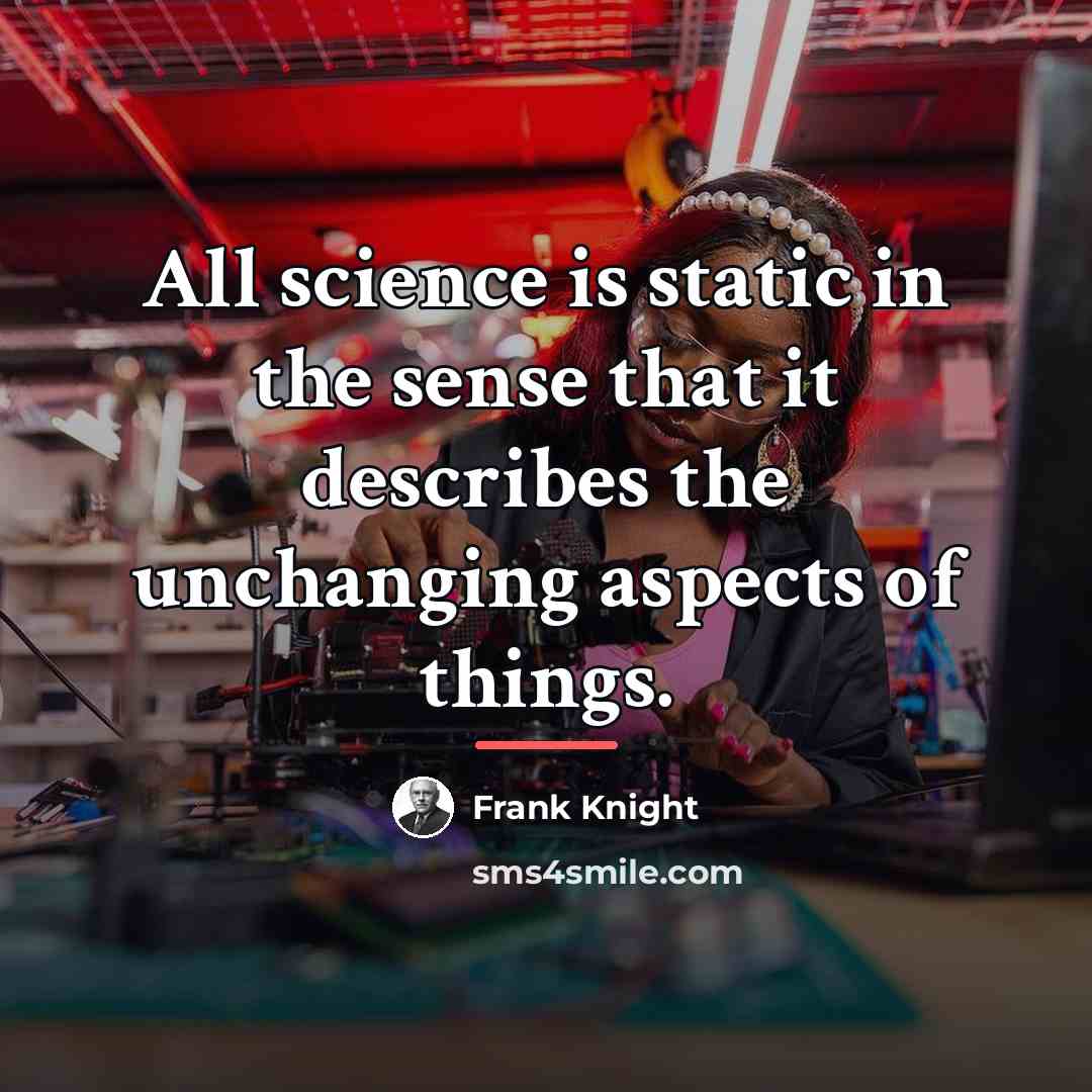 “All science is static in the sense that it describes…” quote by Frank Knight