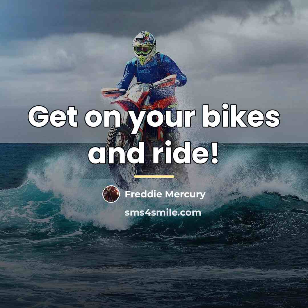 “Get on your bikes and ride!…” quote by Freddie Mercury